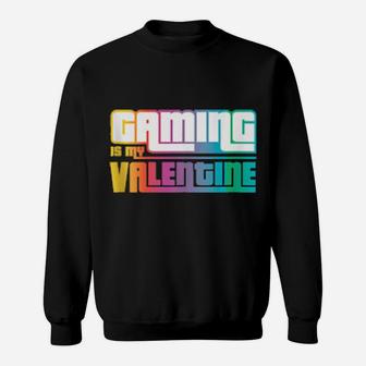 Funny For Gamer Gaming Is My Valentine Antivalentine's Sweatshirt - Monsterry