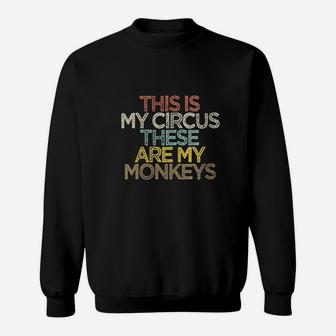 Funny Friend Gift This Is My Circus These Are My Monkeys Sweatshirt | Crazezy CA