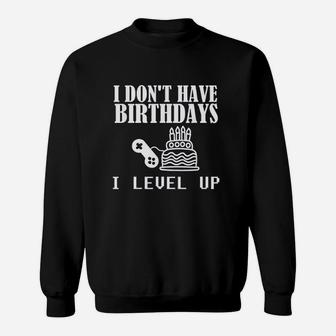 Funny Gamer Birthday I Dont Have Birthdays Sweatshirt | Crazezy DE