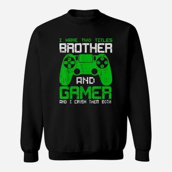 Funny Gamer I Have Two Titles Brother And Gamer Sweatshirt | Crazezy