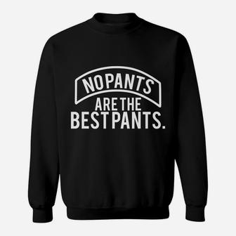 Funny Gift - No Pants Are The Best Pants Sweatshirt | Crazezy UK