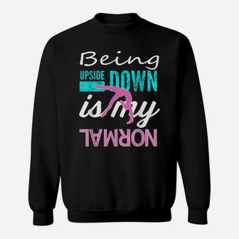 Funny Girls Upside Down Is My Normal Gymnastics Gift Sweatshirt | Crazezy AU