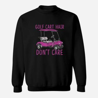 Funny Golf Cart Hair Dont Care Sweatshirt | Crazezy