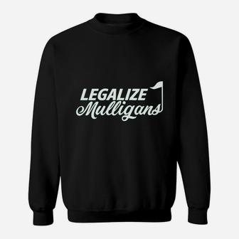 Funny Golf Legalize Mulligans Sweatshirt | Crazezy