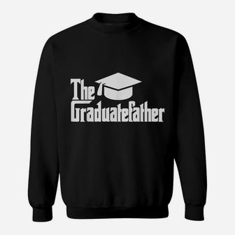 Funny Graduation Dad The Graduate-Father Day Gift Men Daddy Sweatshirt | Crazezy