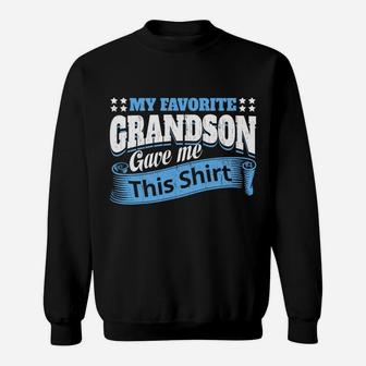 Funny Grandma Grandpa My Favorite Grandson Gave Me This Sweatshirt Sweatshirt | Crazezy AU