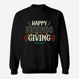 Funny Happy Friendsgiving Shirt Turkey Friends Giving Sweatshirt | Crazezy