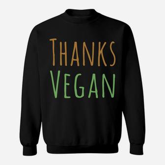 Funny Happy Thanksvegan Vegan Thanksgiving Day Gift Sweatshirt | Crazezy