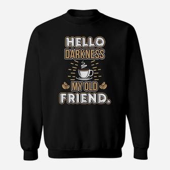 Funny Hello Darkness My Old Friend Coffee Sweatshirt | Crazezy UK