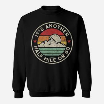 Funny Hiking Camping Another Half Mile Or So Shirt Sweatshirt | Crazezy UK
