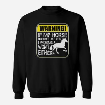 Funny Horse If My Horse Doesnt Like You I Wont Eithe Sweatshirt - Thegiftio UK