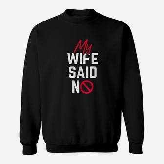 Funny Husband My Wife Said No Sweatshirt | Crazezy UK