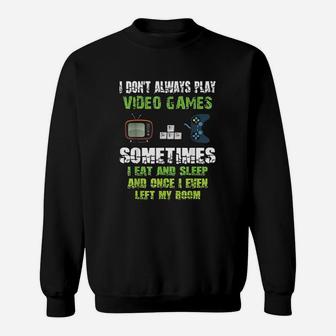 Funny I Dont Always Play Video Games Sometimes I Eat And Sleep Sweatshirt - Seseable