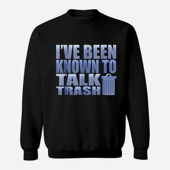 Funny I Have Been Known To Talk Trash Garbage Truck Sweatshirt | Crazezy