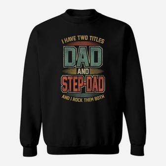 Funny I Have Two Titles Dad And Step-Dad Father's Day Gift Sweatshirt Sweatshirt | Crazezy