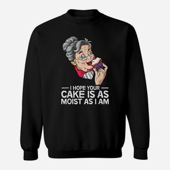 Funny I Hope Your Cake Is As Moist As I Am Sweatshirt | Crazezy CA
