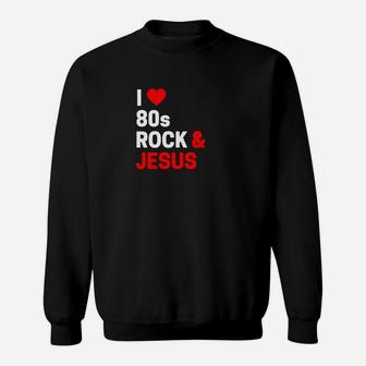 Funny I Love 80s Rock Jesus For Rock Music Fans Sweatshirt - Thegiftio