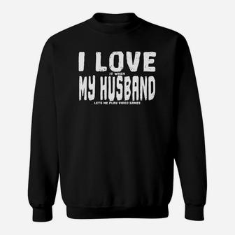Funny I Love It When My Husband Lets Me Play Video Games Sweatshirt - Seseable
