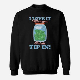 Funny I Love It When You Put The Tip In Bartender Sweatshirt | Crazezy DE