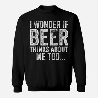 Funny I Wonder If Beer Thinks About Me Too Drinking Vintage Sweatshirt | Crazezy AU