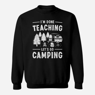 Funny I'm Done Teaching Let's Go Camping Rv Teacher Sweatshirt | Crazezy AU
