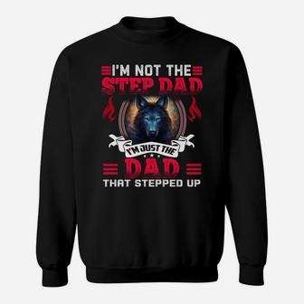 Funny I'm Not The Step Dad I'm Just The Dad That Stepped Up Sweatshirt | Crazezy CA