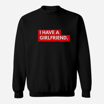Funny Ironic Relationship I Have A Girlfriend Sweatshirt | Crazezy CA