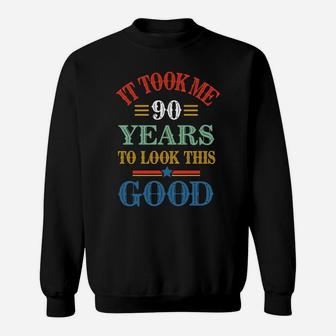 Funny It Took Me 90 Years To Look This Good 90Th Birthday Sweatshirt Sweatshirt | Crazezy