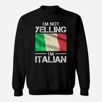 Funny Italian Pride Italy Flag I'm Not Yelling I'm Italian Sweatshirt | Crazezy