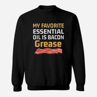 Funny Keto Gift My Favorite Essential Oil Is Bacon Grease Sweatshirt | Crazezy UK