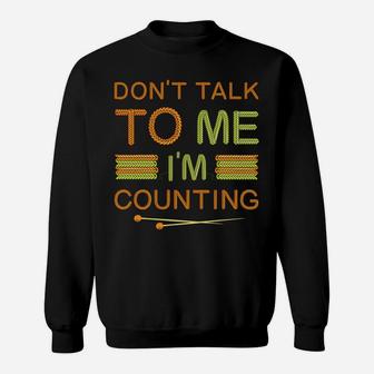 Funny Knitting Lovers Don't Talk To Me I'm Counting Crochet Sweatshirt | Crazezy