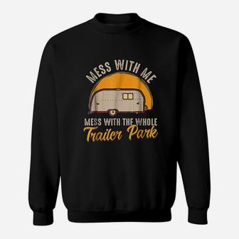 Funny Mess With Me Mess With The Whole Trailer Park Sweatshirt - Thegiftio UK
