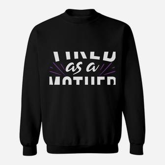 Funny Mom Tired As As Mother - Mother's Day Sweatshirt | Crazezy