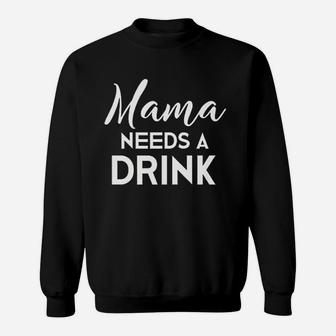 Funny Mothers Day Moms Mama Needs A Drink Sweatshirt | Crazezy UK