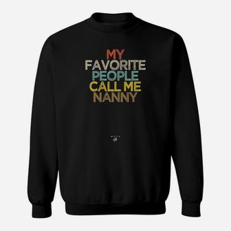 Funny My Favorite People Call Me Nanny Saying Novelty Gift Sweatshirt | Crazezy