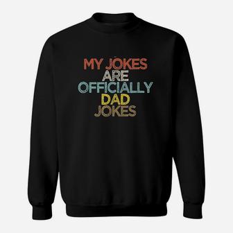 Funny My Jokes Are Officially Dad Jokes Sweatshirt | Crazezy CA