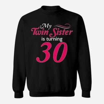 Funny My Twin Sister Is Turning 30 Birthday 30Th Birth Year Sweatshirt | Crazezy CA