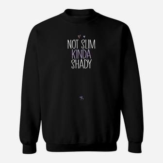 Funny Not Slim Kinda Shady Funny Mom Gift Idea Sweatshirt | Crazezy
