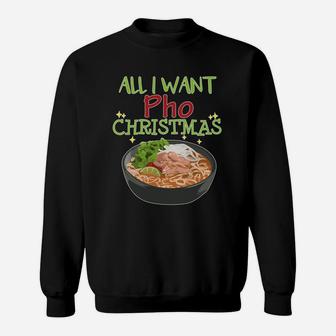 Funny Pho Christmas Sweatshirt For Men Women, All I Want Sweatshirt | Crazezy