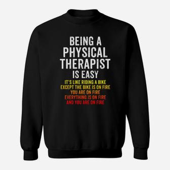 Funny Physical Therapist Is Easy Except You Are On Fire Sweatshirt - Monsterry