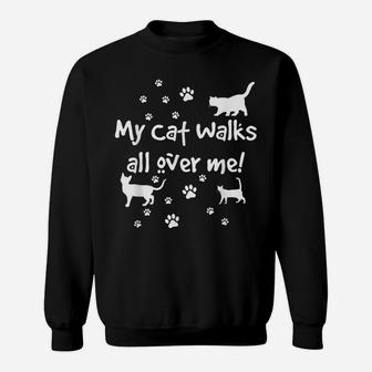 Funny Quote My Cat Walks All Over Me Gift Cat Lovers Sweatshirt | Crazezy