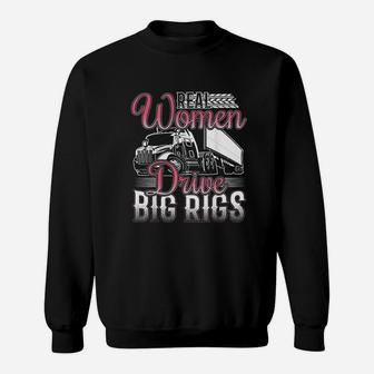 Funny Real Women Drive Big Rigs Trucker Gift Print Sweatshirt | Crazezy