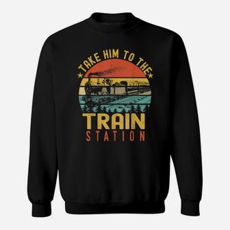 Funny Retro Vintage Style Take Him To The Train Station Sweatshirt | Crazezy