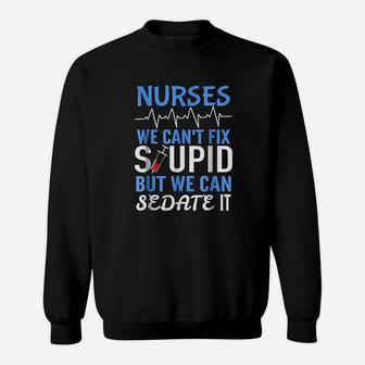 Funny Rn Gift For Nurses Cant Fix Stupid But Sedate Sweatshirt | Crazezy