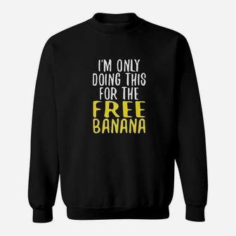 Funny Running Im Only Doing This For The Free Banana Meme Sweatshirt | Crazezy