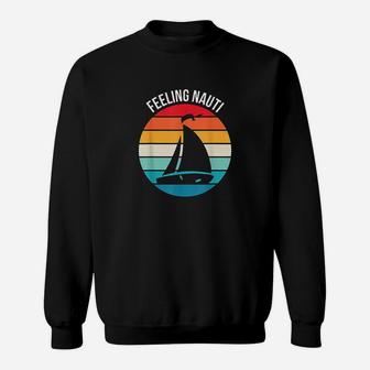 Funny Sailing Gift For Sailor Feeling Nauti Boat Sailing Sweatshirt | Crazezy CA