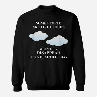 Funny Sarcastic Joke Some People Are Like Clouds Sweatshirt | Crazezy