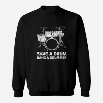 Funny Save A Drum Bang A Drummer Sweatshirt | Crazezy
