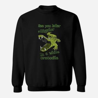 Funny See You Later Alligator In A While Crocodile Sweatshirt - Thegiftio UK