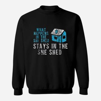 Funny She Shed What Happens In The She Shed Stays Sweatshirt - Thegiftio